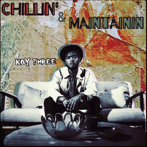 KAY THREE - Chillin' & Maintainin'